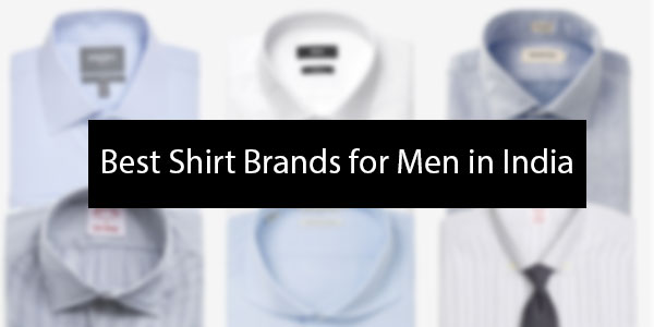 Top 10 Best Shirt Brands for Men in India | ChandigarhFirst.com